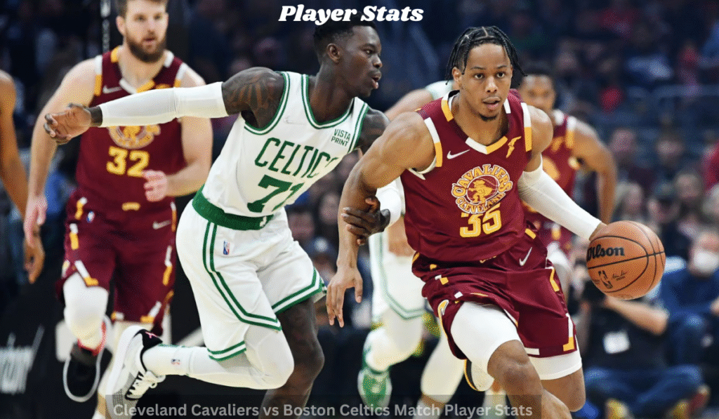 Cleveland Cavaliers vs Boston Celtics Match Player Stats