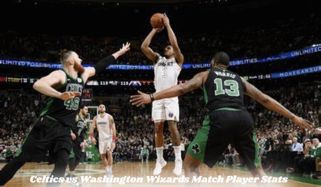 Celtics vs Washington Wizards Match Player Stats