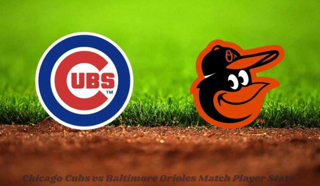 Chicago Cubs vs Baltimore Orioles Match Player Stats