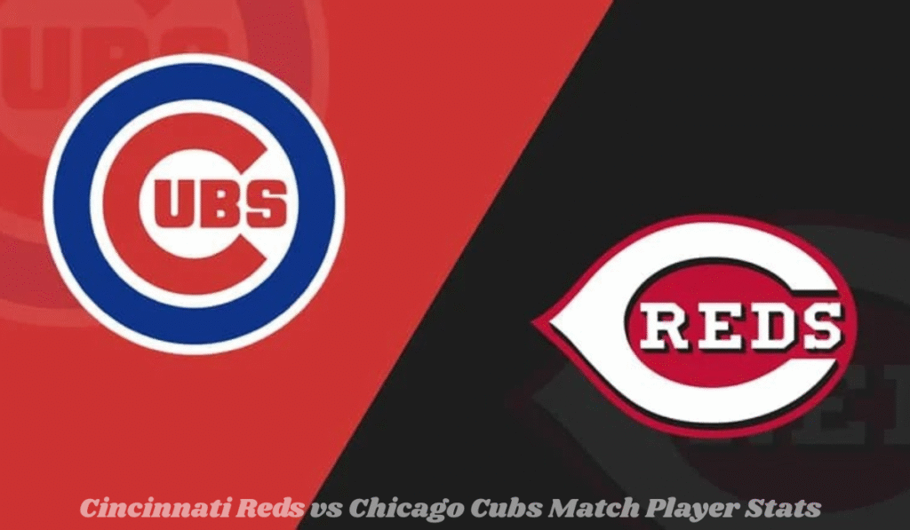 Cincinnati Reds vs Chicago Cubs Match Player Stats