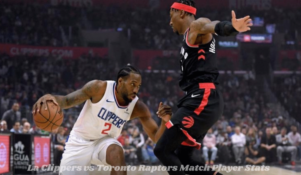 La Clippers vs Toronto Raptors Match Player Stats