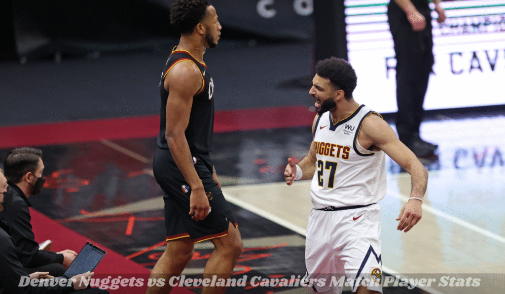 Denver Nuggets vs Cleveland Cavaliers Match Player Stats
