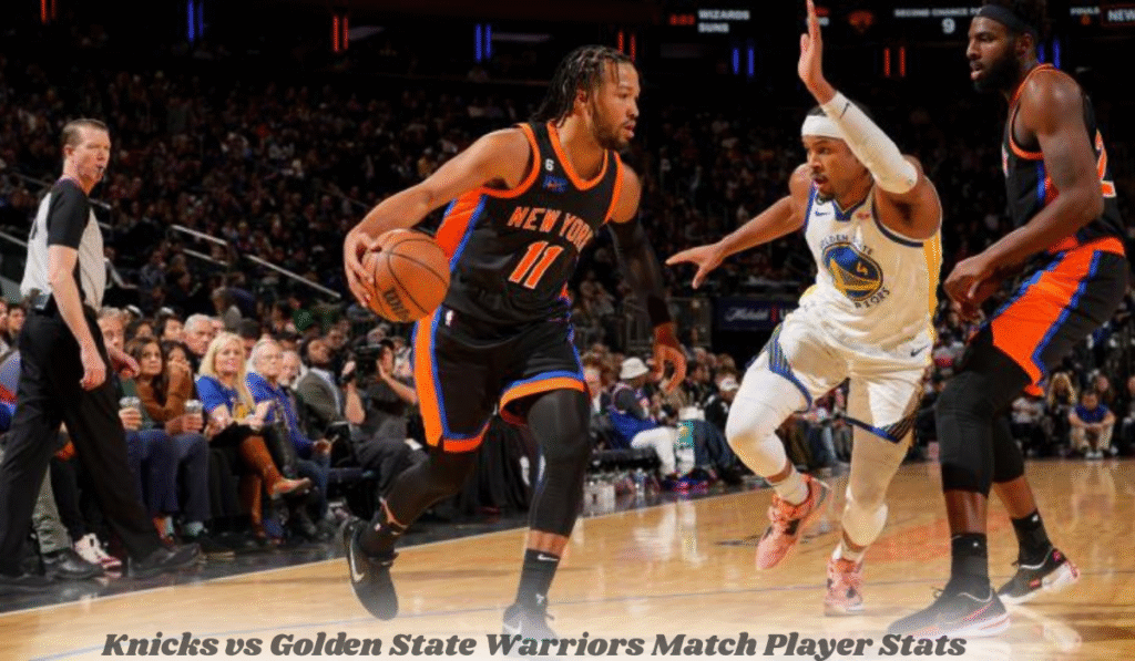 Knicks vs Golden State Warriors Match Player Stats