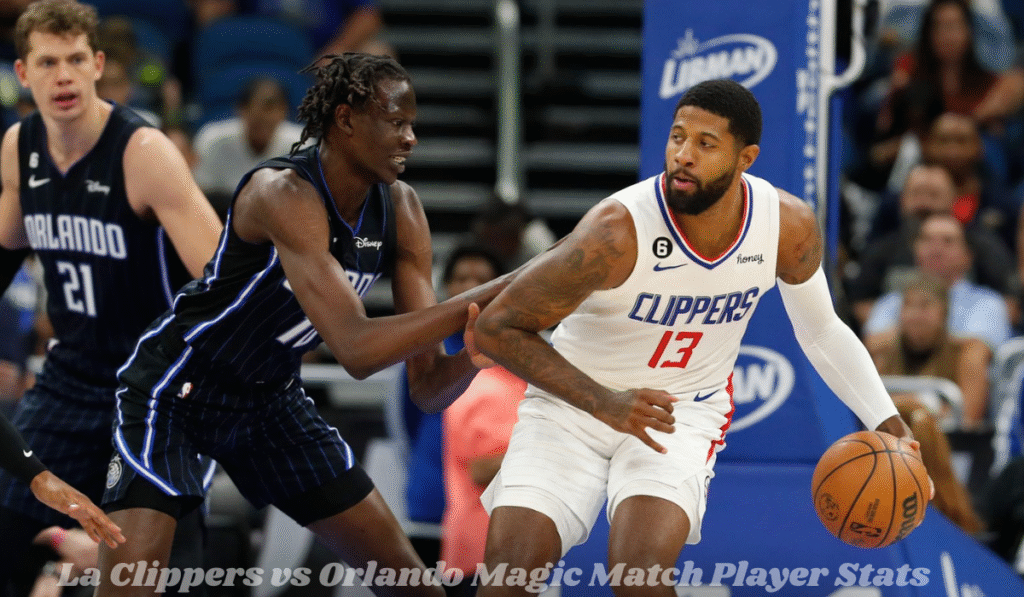 La Clippers vs Orlando Magic Match Player Stats