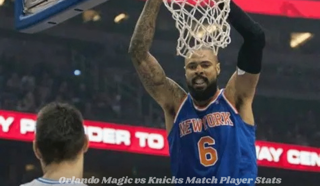 Orlando Magic vs Knicks Match Player Stats