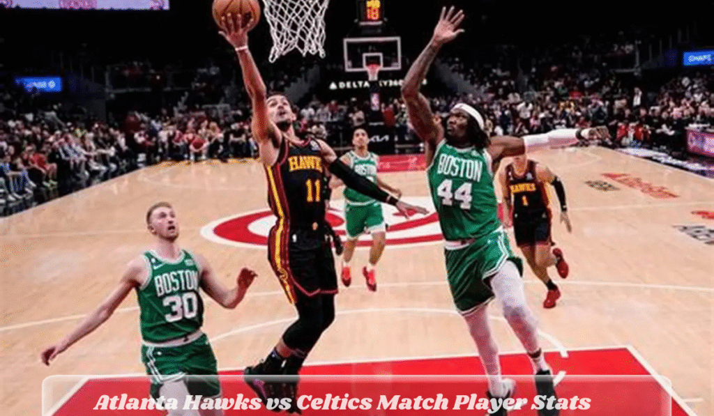 Atlanta Hawks vs Celtics Match Player Stats