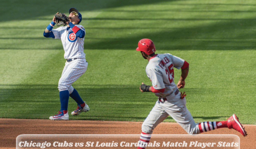 Chicago Cubs vs St Louis Cardinals Match Player Stats