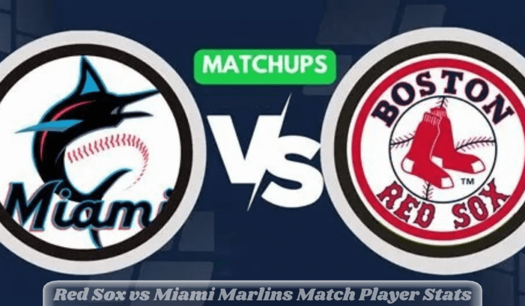 Red Sox vs Miami Marlins Match Player Stats