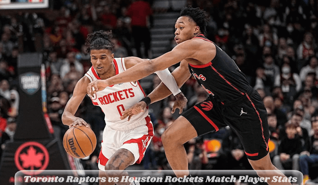 Toronto Raptors vs Houston Rockets Match Player Stats