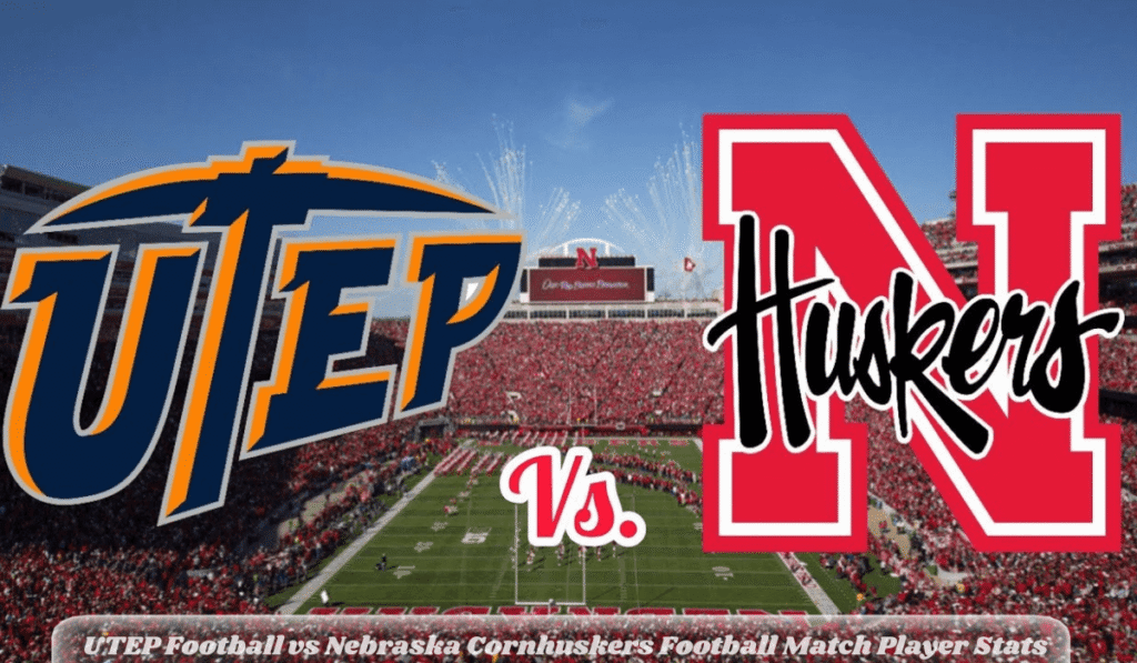 UTEP Football vs Nebraska Cornhuskers Football Match Player Stats